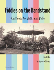 Title: Fiddles on the Bandstand, Fun Duets for Violin and Cello, Book One, Author: Myanna Harvey