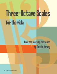 Title: Three-Octave Scales for the Viola, Book One, Learning the Scales, Author: Cassia Harvey