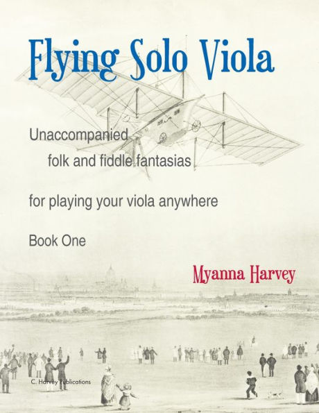 Flying Solo Viola, Unaccompanied Folk and Fiddle Fantasias for Playing Your Viola Anywhere, Book One