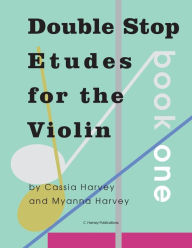 Title: Double Stop Etudes for the Violin, Book One, Author: Cassia Harvey