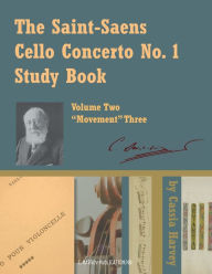 Title: The Saint-Saens Cello Concerto No. 1 Study Book, Volume Two; Movement Three, Author: Cassia Harvey