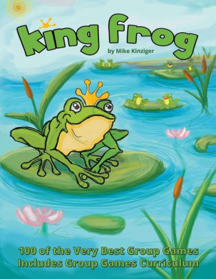 King Frog 100 Of The Very Best Group Games Includes Group Games