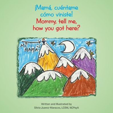 Mamá, cuéntame cómo viniste!: Mommy, tell me, how you got here?