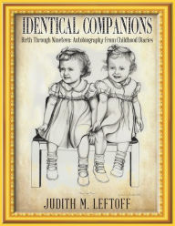 Title: Identical Companions: Birth Through Nineteen: Autobiography From Childhood Diaries, Author: Judith M. Leftoff