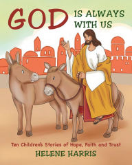 Title: God Is Always With Us: Ten Children's Stories of Hope, Faith and Trust, Author: Helene Harris