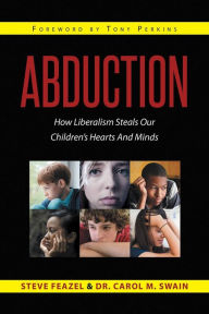 Title: Abduction: How Liberalism Steals Our Children's Hearts And Minds, Author: Steven Feazel