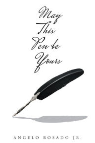 Title: May This Pen Be Yours, Author: Angelo Rosado