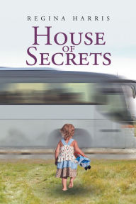 Title: House of Secrets, Author: Regina Harris