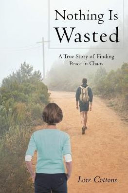 Nothing Is Wasted: A True Story of Finding Peace Chaos