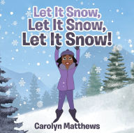 Title: Let It Snow, Let It Snow, Let It Snow!, Author: Carolyn Matthews