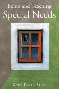 Title: Being and Teaching Special Needs, Author: Gary David Sills