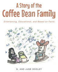 Title: A Story of the Coffee Bean Family: Entertaining, Educational, and Based on Facts, Author: Christian Faith Publishing