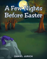 Title: A Few Nights Before Easter, Author: Daniel Jurich