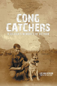 Title: Cong Catchers: A Soldier's Memories of Vietnam, Author: Lee Halverson