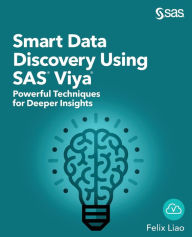 Title: Smart Data Discovery Using SAS Viya: Powerful Techniques for Deeper Insights, Author: Felix Liao