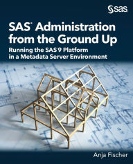 Title: SAS Administration from the Ground Up: Running the SAS9 Platform in a Metadata Server Environment, Author: Anja Fischer