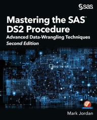 Title: Mastering the SAS DS2 Procedure: Advanced Data-Wrangling Techniques, Second Edition, Author: Mark Jordan