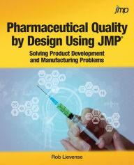 Title: Pharmaceutical Quality by Design Using JMP: Solving Product Development and Manufacturing Problems, Author: Rob Lievense