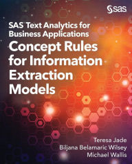 Title: SAS Text Analytics for Business Applications: Concept Rules for Information Extraction Models, Author: Teresa Jade
