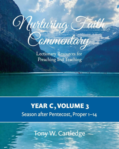 Nurturing Faith Commentary, Year C, Volume 3: Lectionary Resources for Preaching and Teaching-Season after Pentecost: Proper 1-14