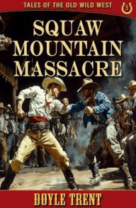 Free ebook download by isbn number Squaw Mountain Massacre: Tales of the Old Wild West - Book 3