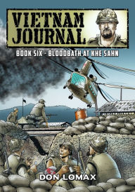 Title: Vietnam Journal - Book Six: Bloodbath at Khe Sanh, Author: Don Lomax