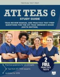 Title: ATI TEAS 6 Study Guide: TEAS Review Manual and Practice Test Prep Questions for the ATI TEAS Version 6 (Sixth Edition), Author: ATI TEAS 6 Exam Prep Team