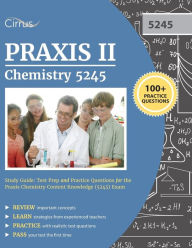 Title: Praxis II Chemistry 5245 Study Guide: Test Prep and Practice Questions for the Praxis Chemistry Content Knowledge (5245) Exam, Author: Praxis II Chemistry (5245) Exam