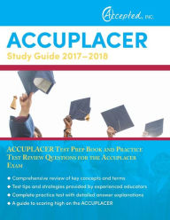 Title: Accuplacer Study Guide 2017-2018: Accuplacer Test Prep Book and Practice Test Review Questions for the Accuplacer Exam, Author: Accuplacer Exam Prep Team