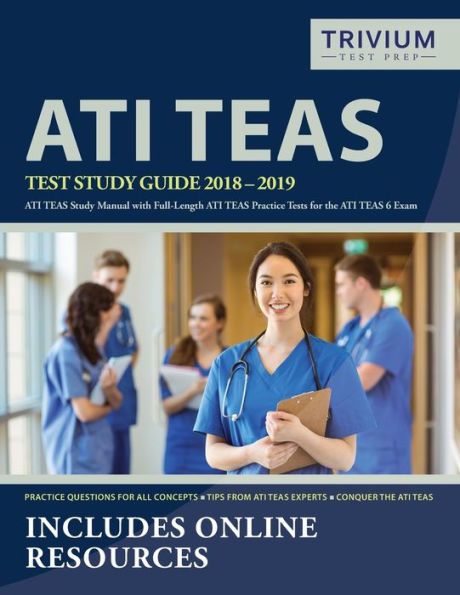 ATI TEAS Test Study Guide 2018-2019: ATI TEAS Study Manual with Full-Length ATI TEAS Practice Tests for the ATI TEAS 6 Exam