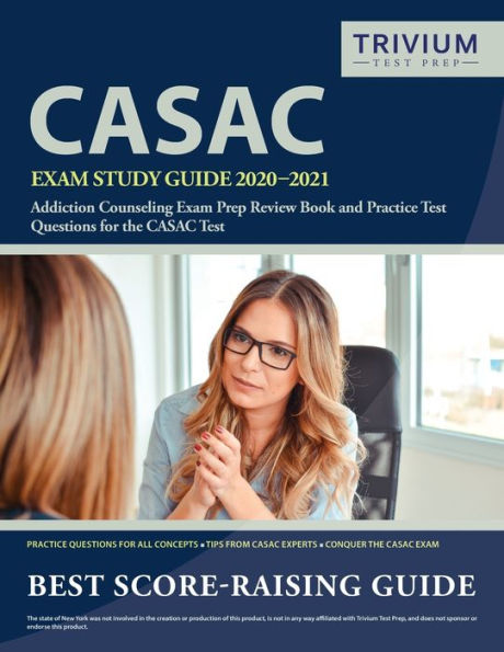 CASAC Exam Study Guide 2020-2021: Addiction Counseling Exam Prep Review Book and Practice Test Questions for the CASAC Test