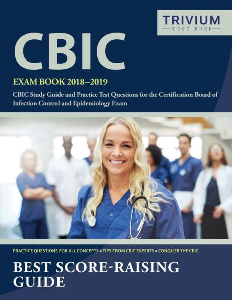 CBIC Exam Book 2018-2019: CBIC Study Guide and Practice Test Questions for the Certification Board of Infection Control and Epidemiology Exam