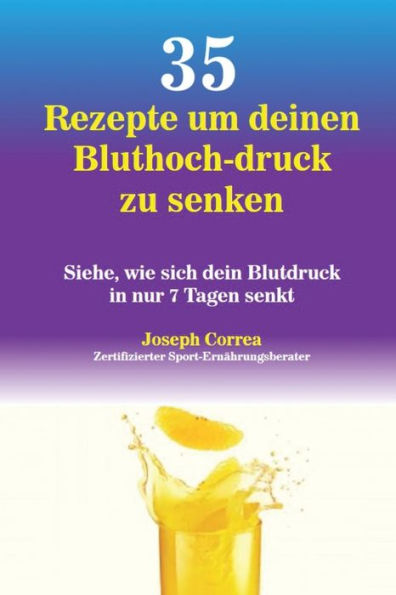 35 Rezepte um deinen Bluthoch-druck zu senken: Siehe, wie sich dein Blutdruck in nur 7 Tagen senkt