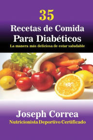 Title: 35 Recetas de Cocina para Diabéticos: La manera más deliciosa de estar saludable, Author: Joseph Correa