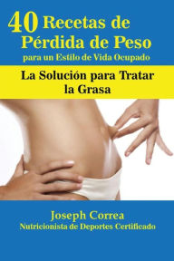 Title: 40 Recetas de Pérdida de Peso para un Estilo de Vida Ocupado: La Solución para Tratar la Obesidad, Author: Joseph Correa