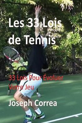 Les 33 Lois de Tennis: Pour Evoluer Votre Jeu