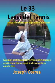 Title: Le 33 Leggi del Tennis: Trentatré Concetti per migliorare il Tuo Gioco, Author: Joseph Correa
