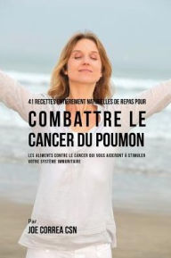 Title: 41 Recettes Entièrement Naturelles de Repas pour Combattre le Cancer du Poumon: Les Aliments Contre le Cancer qui vous Aideront à Stimuler votre Système Immunitaire, Author: Donovan's Mom