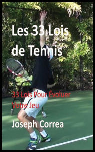 Title: Les 33 Lois de Tennis: 33 Lois Pour Evoluer Votre Jeu, Author: Joseph Correa