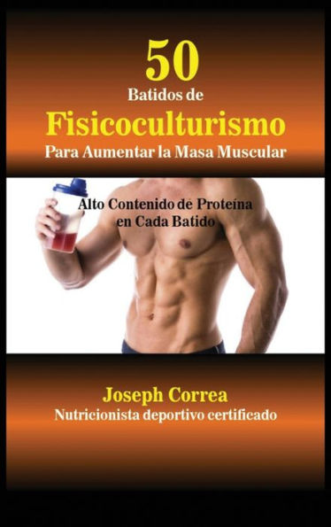 50 Batidos de Fisicoculturismo para Aumentar la Masa Muscular: Alto contenido de proteína en cada batido