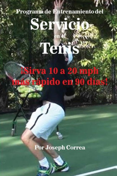 Programa de Entrenamiento del Servicio en el Tenis: Sirva 10 a 20 mph más rápido en 90 días!