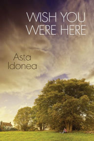 Title: Wish You Were Here, Author: Asta Idonea