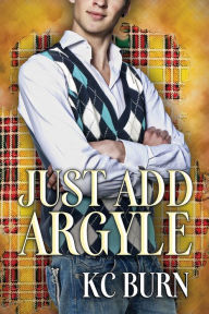 Title: Just Add Argyle, Author: KC Burn