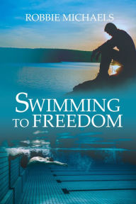 Title: Swimming to Freedom, Author: Robbie Michaels