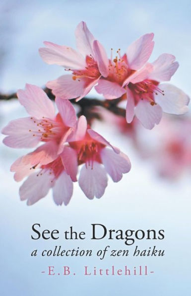 See the Dragons: A Collection of Zen Haiku