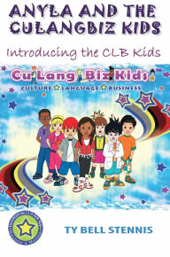 Title: Anyla and the CuLangBiz Kids: Introducing the CLB Kids, Author: Ty Bell Stennis