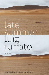 Title: Late Summer: A Novel, Author: Luiz Ruffato