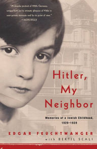 Title: Hitler, My Neighbor: Memories of a Jewish Childhood, 1929-1939, Author: Edgar Feuchtwanger