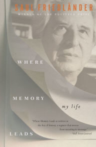 Title: Where Memory Leads: My Life, Author: Saul Friedländer