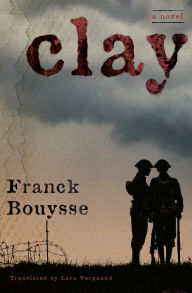 Title: Clay: A Novel, Author: Franck Bouysse